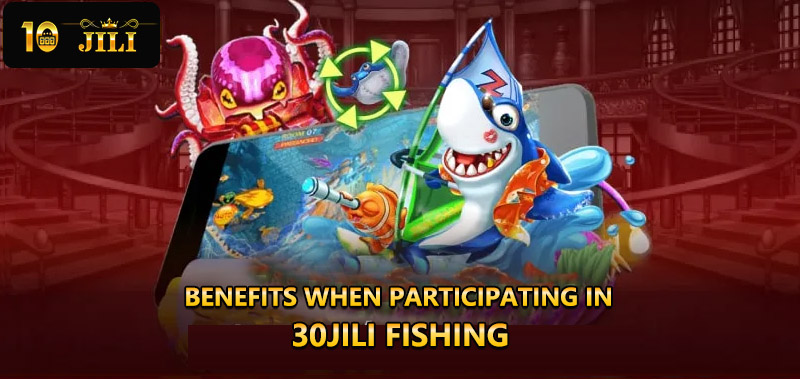 Benefits when participating in fish shooting game on 30JILI