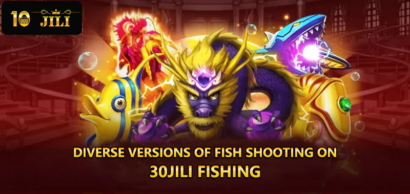 Diverse versions of fish shooting on 30JILI