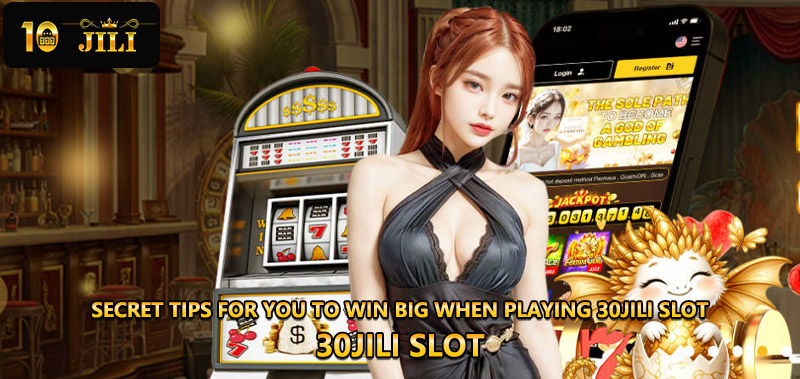 Secret tips for you to win big when playing 30jili slot